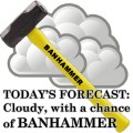 A yellow handled sledgehammer with BANHAMMER written on the handle, in front of a grey cloud. Caption reads TODAY'S FORECAST: CLOUDY, WITH A CHANCE OF BANHAMMER