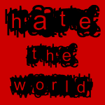 A text graphic with black scribble on red - text says Hate The World