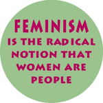 Feminism is the radical notion that women are people