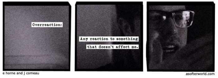 Grainy photograph of man in glasses, comic text “Overreaction: Any reaction to something that doesn't affect me”, mouseover text “Have you tried walking it off?”